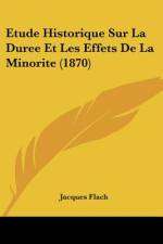 Etude Historique Sur La Duree Et Les Effets De La Minorite (1870) af Jacques Flach