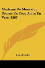 Madame De Montarcy Drame En Cinq Actes En Vers (1866) af Louis Bouilhet