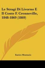 Le Stragi Di Livorno E Il Conte F. Crenneville, 1848-1869 (1869) af Enrico Montazio