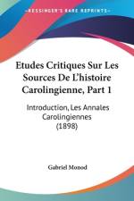 Etudes Critiques Sur Les Sources De L'histoire Carolingienne, Part 1 af Gabriel Monod