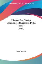Histoire Des Plantes Veneneuses Et Suspectes De La France (1784) af Pierre Bulliard