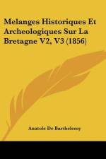 Melanges Historiques Et Archeologiques Sur La Bretagne V2, V3 (1856) af Anatole De Barthelemy