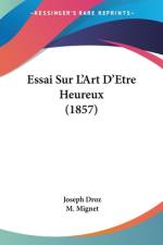 Essai Sur L'Art D'Etre Heureux (1857) af Joseph Droz