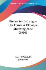 Etudes Sur La Langue Des Francs AL'Epoque Merovingienne (1900) af Henry d'Arbois de Jubainville