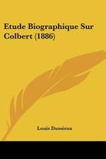 Etude Biographique Sur Colbert (1886) af Louis Dussieux