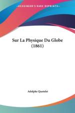 Sur La Physique Du Globe (1861) af Adolphe Quetelet