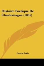 Histoire Poetique de Charlemagne (1865) af Gaston Bruno Paulin Paris
