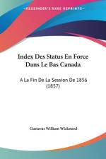 Index Des Status En Force Dans Le Bas Canada af Gustavus William Wicksteed