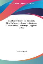 Essai Sur L'Histoire Du Theatre La Mise En Scene, Le Decor, Le Costume, L'Architecture, L'Elclairage, L'Hygiene (1893) af Germain Bapst