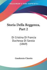 Storia Della Reggenza, Part 2 af Gaudenzio Claretta