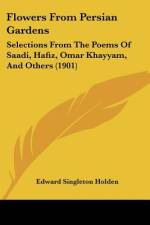 Flowers From Persian Gardens af Edward Singleton Holden