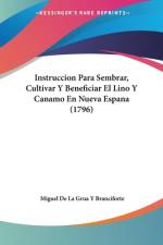 Instruccion Para Sembrar, Cultivar Y Beneficiar El Lino Y Canamo En Nueva Espana (1796) af Miguel de La Grua Y Branciforte