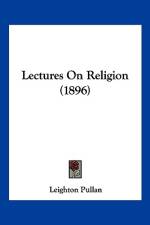 Lectures On Religion (1896) af Leighton Pullan