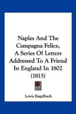 Naples And The Campagna Felice, A Series Of Letters Addressed To A Friend In England In 1802 (1815) af Lewis Engelbach