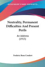 Neutrality, Permanent Difficulties And Present Perils af Frederic René Coudert