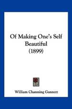 Of Making One's Self Beautiful (1899) af William Channing Gannett