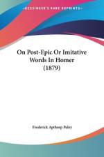 On Post-Epic Or Imitative Words In Homer (1879) af Frederick Apthorp Paley