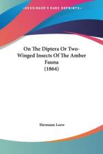 On The Diptera Or Two-Winged Insects Of The Amber Fauna (1864) af Hermann Loew
