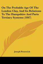 On The Probable Age Of The London Clay, And Its Relations To The Hampshire And Paris Tertiary Systems (1847)