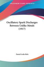 Oscillatory Spark Discharges Between Unlike Metals (1917) af Daniel Leslie Rich