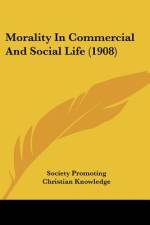 Morality In Commercial And Social Life (1908) af Society Promoting Christian Knowledge