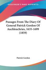 Passages From The Diary Of General Patrick Gordon Of Auchleuchries, 1635-1699 (1859) af Patrick Gordon