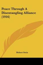 Peace Through A Disentangling Alliance (1916) af Robert Stein