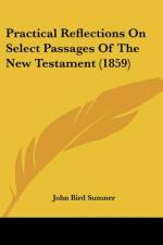 Practical Reflections On Select Passages Of The New Testament (1859) af John Bird Sumner