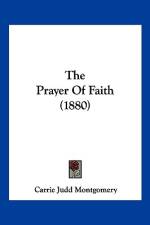 The Prayer Of Faith (1880) af Carrie Judd Montgomery