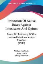 Protection Of Native Races Against Intoxicants And Opium af Wilbur Fisk Crafts