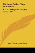 Rhythmic Action Plays And Dances af Irene Elizabeth Phillips Moses