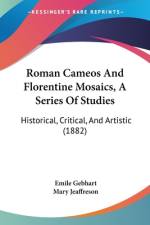 Roman Cameos And Florentine Mosaics, A Series Of Studies af Emile Gebhart