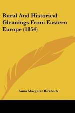 Rural And Historical Gleanings From Eastern Europe (1854) af Anna Margaret Birkbeck