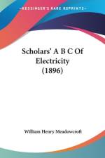 Scholars' A B C Of Electricity (1896) af William Henry Meadowcroft
