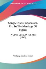 Songs, Duets, Chorusses, Etc. In The Marriage Of Figaro af Wolfgang Amadeus Mozart