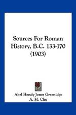 Sources For Roman History, B.C. 133-170 (1903) af A. M. Clay