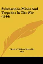 Submarines, Mines And Torpedos In The War (1914) af Charles William Domville-Fife