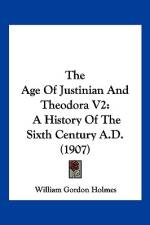 The Age Of Justinian And Theodora V2 af William Gordon Holmes
