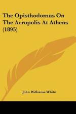 The Opisthodomus On The Acropolis At Athens (1895) af John Williams White