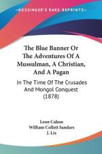 The Blue Banner Or The Adventures Of A Mussulman, A Christian, And A Pagan af Leon Cahun