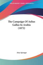 The Campaign Of Aelius Gallus In Arabia (1872) af Aloys Sprenger