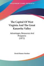 The Capital Of West Virginia And The Great Kanawha Valley af David Hunter Strother