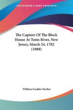 The Capture Of The Block House At Toms River, New Jersey, March 24, 1782 (1888) af William Scudder Stryker