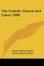 The Catholic Church And Labor (1908) af Francis Aidan Gasquet