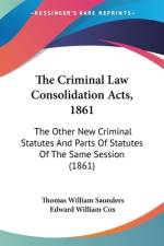 The Criminal Law Consolidation Acts, 1861 af Thomas William Saunders