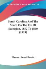 South Carolina And The South On The Eve Of Secession, 1852 To 1860 (1919) af Chauncey Samuel Boucher