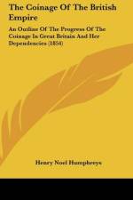 The Coinage Of The British Empire af Henry Noel Humphreys