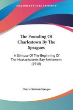 The Founding Of Charlestown By The Spragues af Henry Harrison Sprague