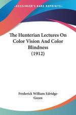 The Hunterian Lectures On Color Vision And Color Blindness (1912) af Frederick William Edridge-Green