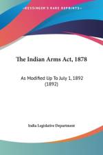 The Indian Arms Act, 1878 af India Legislative Department